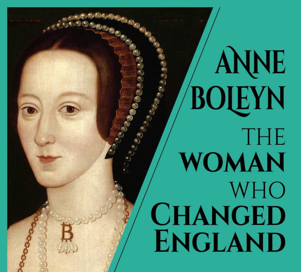 Anne Boleyn, The Woman Who Changed England – 2022