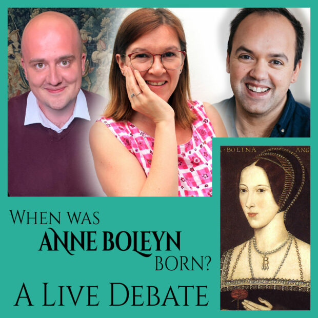 BONUS – LIVE DEBATE – Anne Boleyn’s birthdate – 1501, 1507 or another year entirely? – Join Gareth Russell, Dr Owen Emmerson and Claire Ridgway