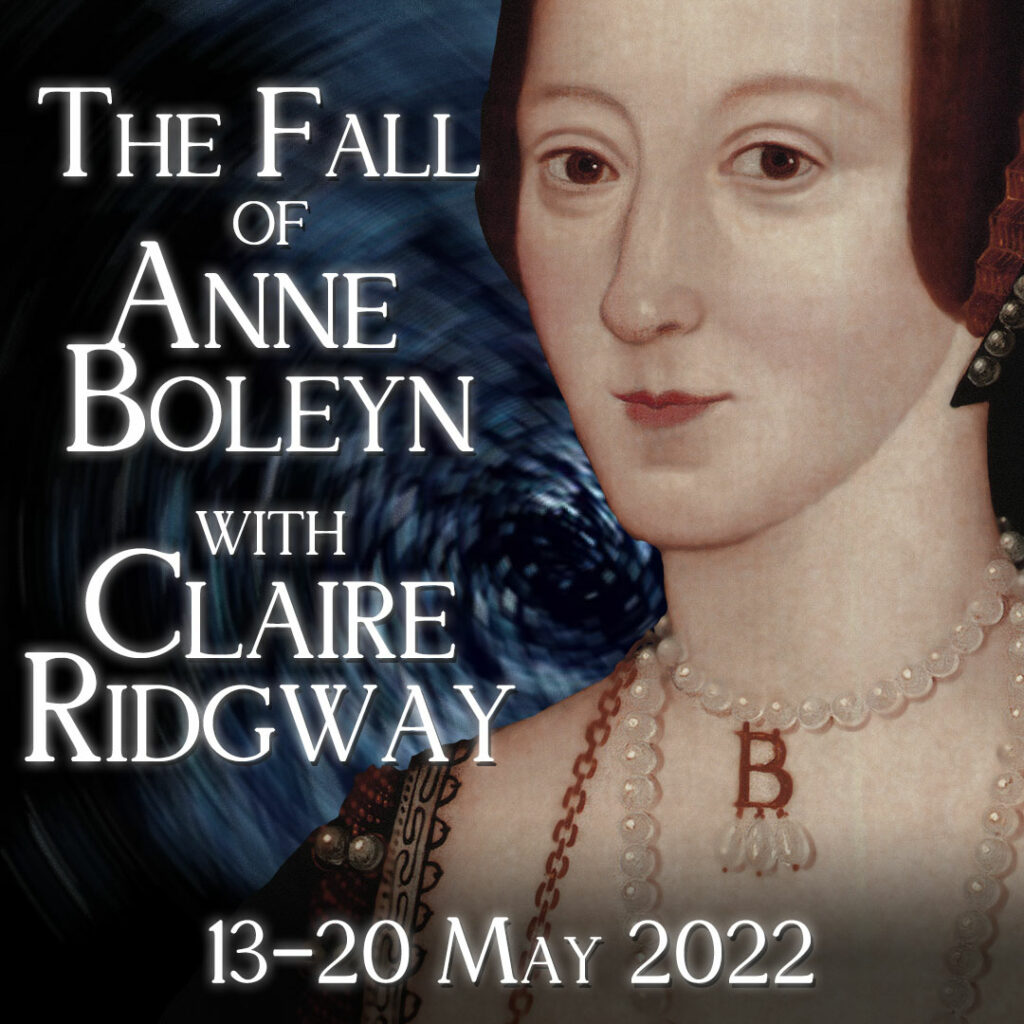 The Fall of Anne Boleyn Online Event – 13 to 20 May 2022