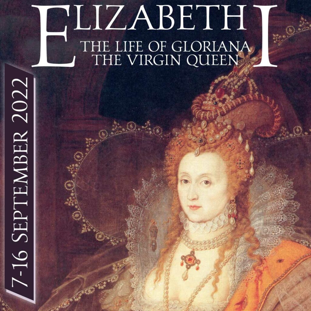Elizabeth I: The Life of Gloriana, the Virgin Queen – Online Event – 7-16 September 2022