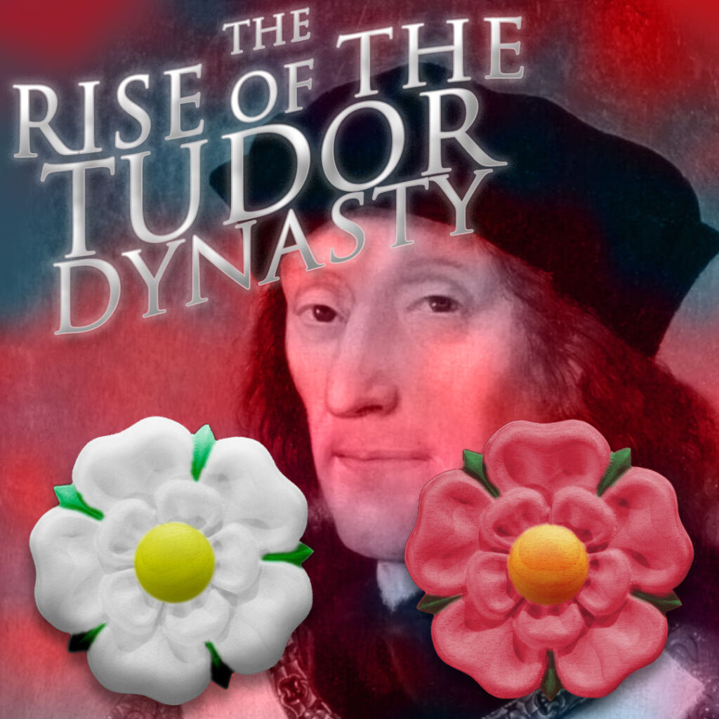The Rise of the Tudor Dynasty – SEPTEMBER 2023
