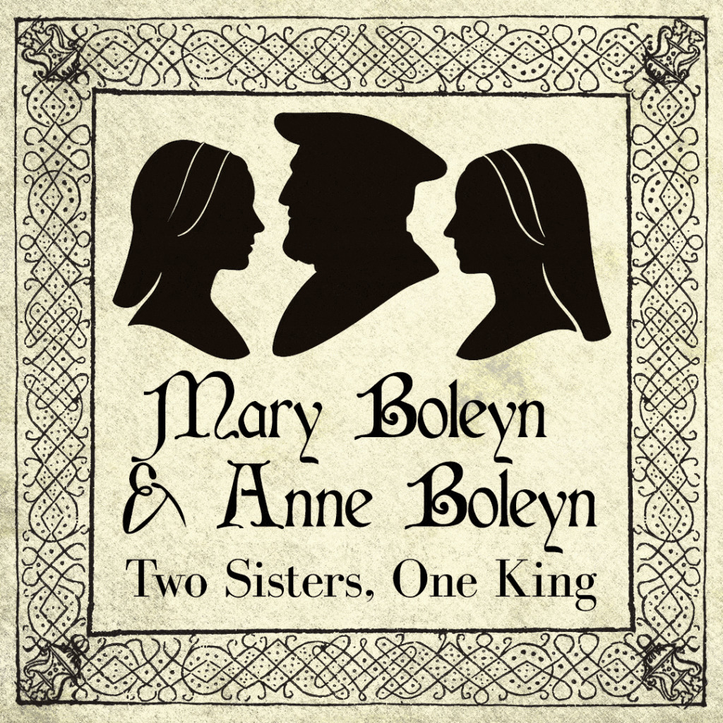 Mary Boleyn and Anne Boleyn – ENDED