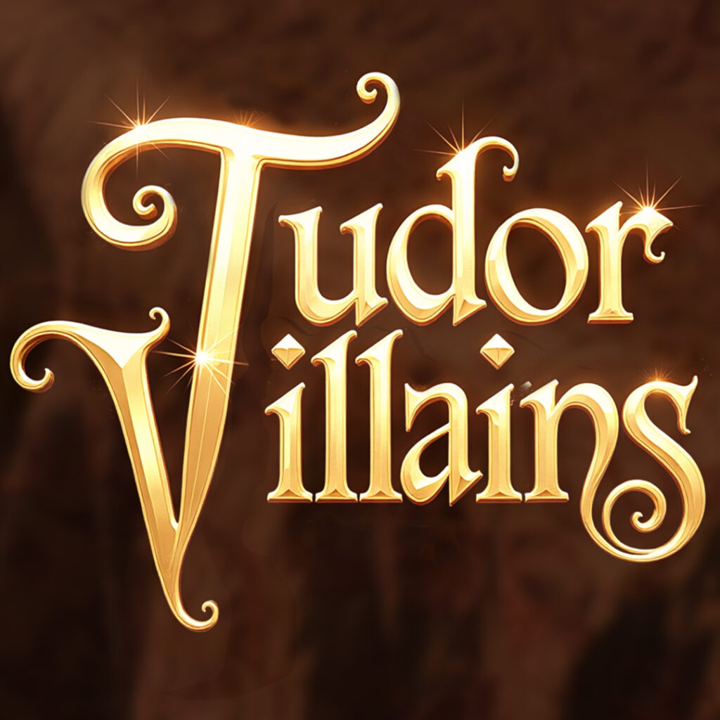 Tudor Villains – ENDED